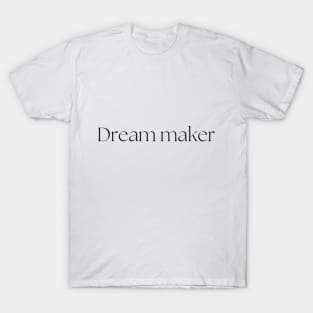 Dream maker T-Shirt